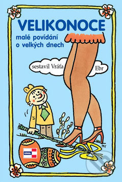 Velikonoce (Malé povídání o velkých dnech) - Vratislav Ebr, Miroslav Pavlík - kniha z kategorie Historie