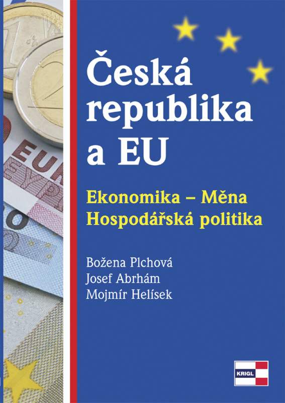 Česká republika a EU. Ekonomika - Měna - Hospodářská politika - Božena Plchová, Josef Abrhám, Mojmír Helísek