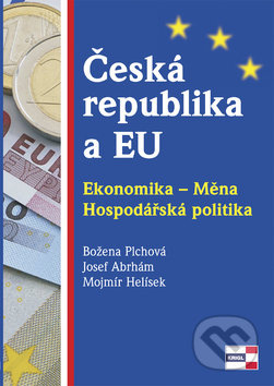 Česká republika a EU. Ekonomika - Měna - Hospodářská politika - Božena Plchová, Josef Abrhám, Mojmír Helísek