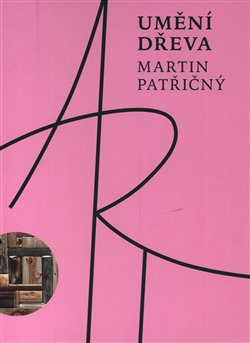 Umění dřeva - Martin Patřičný