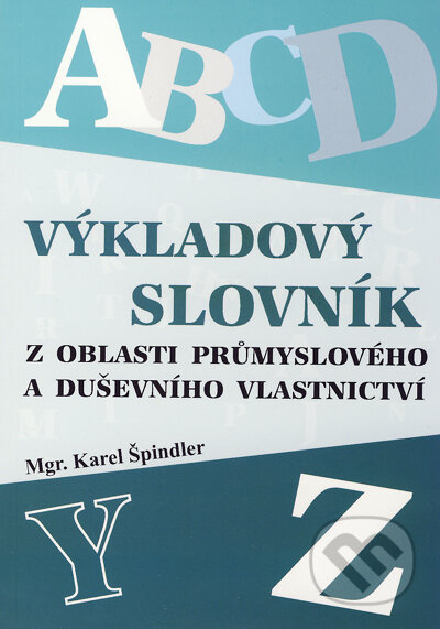 Výkladový slovník z oblasti průmyslového a duševního vlastnictví - kniha z kategorie Hobby