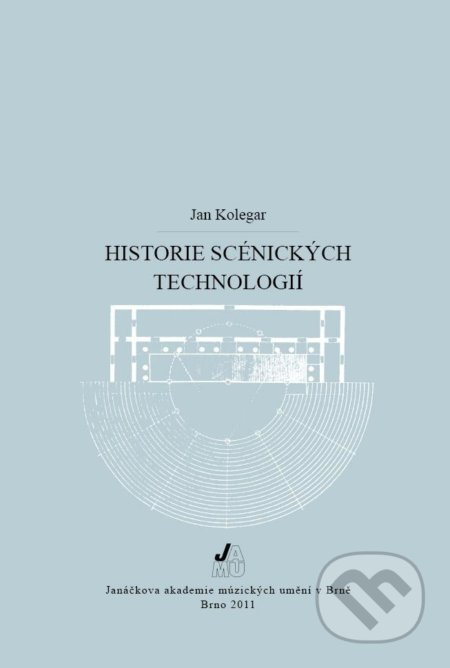 Historie scénických technologií (2. vydání) - Jan Kolegar - kniha z kategorie Teorie umění