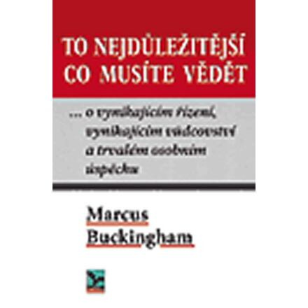 To nejdůležitější co musíte vědět ... o vynikajícím řízení, vynikajícím vůdci a trvalém osobním úspě