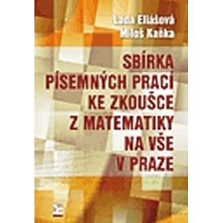 Sbírka písemných prací ke zkoušce z matematiky na VŠE v Praze