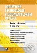 Logistické technologie v dodavatelském řetězci - Xenie Lukoszová a kolektív - kniha z kategorie Podnikové hospodářství