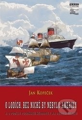 O lodích, bez nichž by nebylo Ameriky - Jan Kopeček