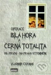 Operace Bílá Hora a černá totalita 1 - Vladimír Čermák