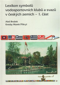 Lexikon symbolů vodosportovních klubů a svazů v českých zemích – 1. část - Aleš Brožek