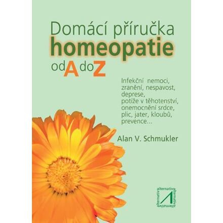 Domácí příručka homeopatie od A do Z - Alan V. Schmukler