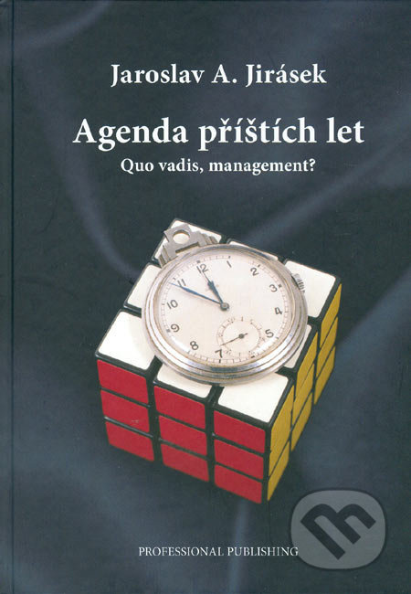 Agenda příštích let (Quo vadis, management?) - Jaroslav A. Jirásek - kniha z kategorie Strategický management