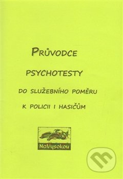 Průvodce psychotesty aneb do služebního poměru k policii či hasičům - kol.