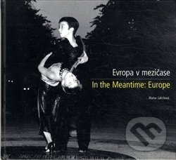 Evropa v mezičase / In the Meantime: Europe - Hana Jakrlová