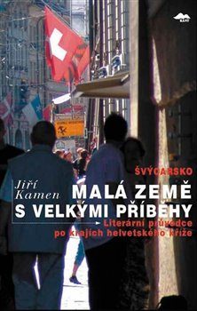 Švýcarsko: Malá země s velkými příběhy - Jiří Kamen