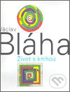 Václav Bláha. Život s knihou - Václav Bláha