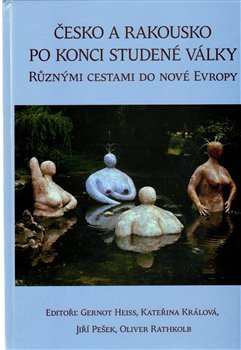 Česko a Rakousko po konci Studené války - Jiří Pešek, Gernot Heiss, Kateřina Králová, Oliver Rathkolb