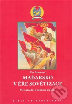 Maďarsko v éře sovětizace - Eva Irmanová