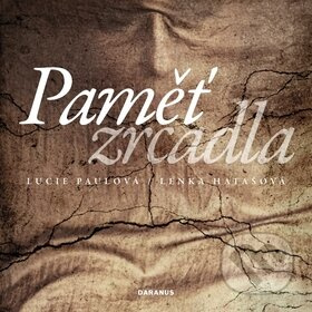 Paměť zrcadla - Lucie Paulová, Lenka Hatašová - kniha z kategorie Poezie