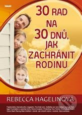 30 rad na 30 dnů, jak zachránit rodinu - Rebecca Hagelinová