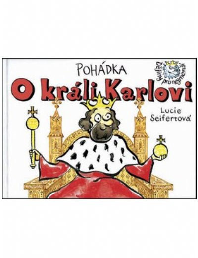 Pohádka o králi Karlovi - Lucie Seifertová - kniha z kategorie Pro děti