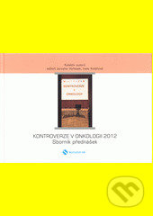 Kontroverze v onkologii 2013 (Sborník přednášek) - Jaroslav Vaňásek, Iveta Kolářová - kniha z kategorie Alternativní medicína