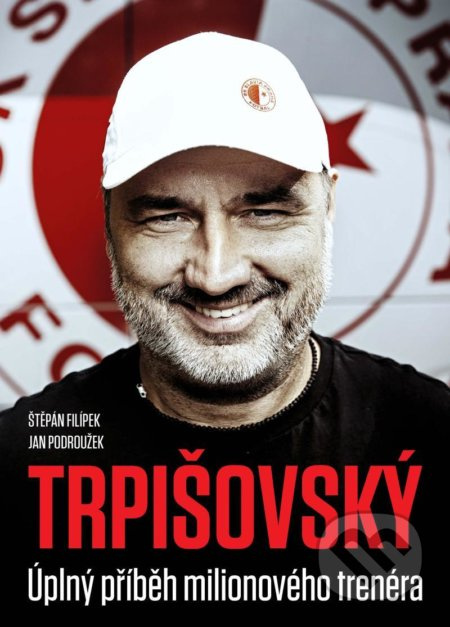 Trpišovský: Úplný příběh milionového trenéra - kolektiv autorů
