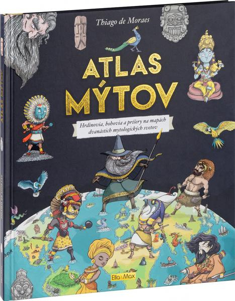 Atlas mýtov (Hrdinovia, bohovia a príšery na mapách dvanástich tajuplných mytologických svetov) - kniha z kategorie Naučné knihy