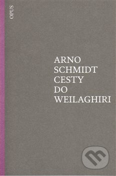 Cesty do Weilaghiri - Arno Schmidt
