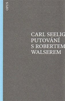 Putování s Robertem Walserem - Carl Seelig