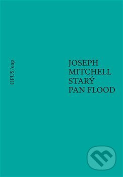 Starý pan Flood - Joseph Mitchell, Kateřina Hilská