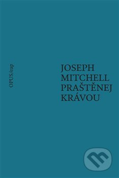 Praštěnej krávou - Joseph Mitchell