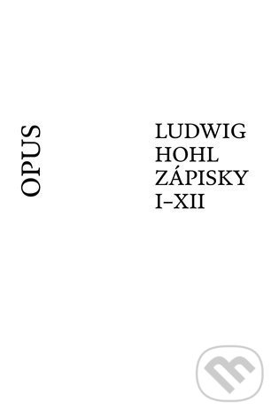 Ludwig Hohl Zápisky I–XII - Ludwig Hohl