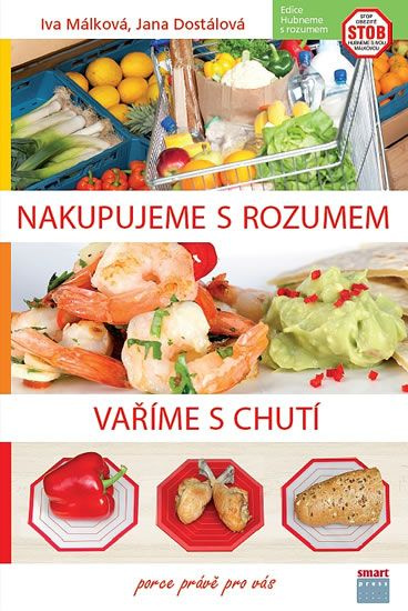 Nakupujeme s rozumem, vaříme s chutí - Iva Málková, Zuzana Málková, Jana Dostálová, Hana Málková