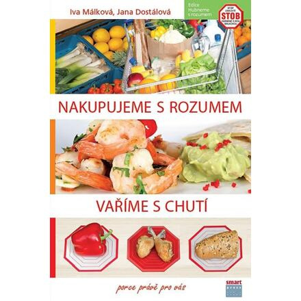 Nakupujeme s rozumem, vaříme s chutí - Iva Málková, Zuzana Málková, Jana Dostálová, Hana Málková