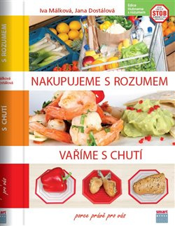 Nakupujeme s rozumem, vaříme s chutí - Iva Málková, Zuzana Málková, Jana Dostálová, Hana Málková