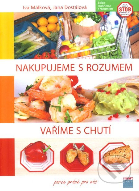 Nakupujeme s rozumem, vaříme s chutí - Iva Málková, Zuzana Málková, Jana Dostálová, Hana Málková