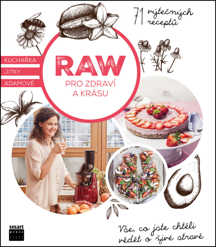 Raw pro zdraví a krásu - Kuchařka Jitky Adamové - Jitka Adamová