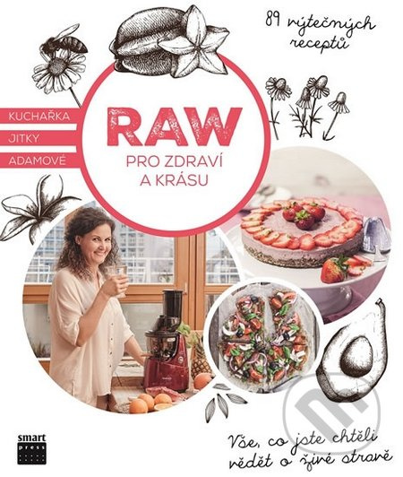 Raw pro zdraví a krásu - Kuchařka Jitky Adamové - Jitka Adamová
