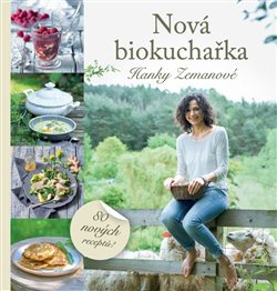 Nová biokuchařka Hanky Zemanové - 80 nových receptů! - Hana Zemanová