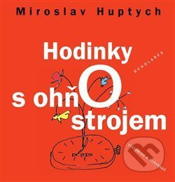 Hodinky s ohňostrojem - Miroslav Huptych - kniha z kategorie Aforismy