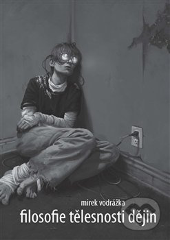 Filosofie tělesnosti dějin - Mirek Vodrážka