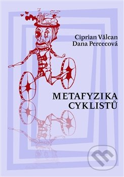 Metafyzika cyklistů - Ciprian Valcan, Dana Percecová
