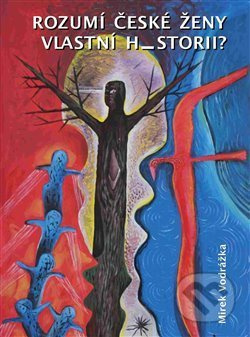 Rozumí české ženy vlastní historii? - Mirek Vodrážka