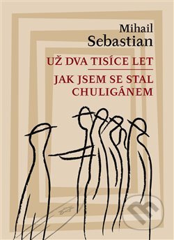 Už dva tisíce let / Jak jsem se stal chuligánem - Mihail Sebastian