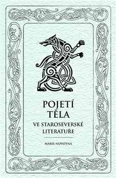 Pojetí těla ve staroseverské literatuře - Marie Novotná