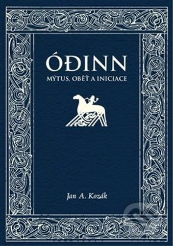 Ódinn. Mýtus, oběť, iniciace - Jan A. Kozák