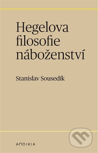 Hegelova filosofie náboženství - Stanislav Sousedík - kniha z kategorie Filozofie