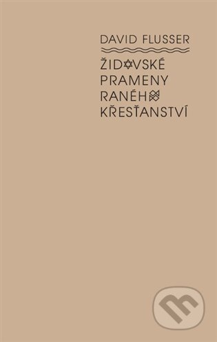 Židovské prameny raného křesťanství - David Flusser