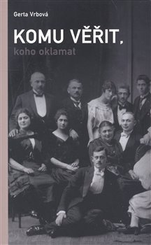 Komu věřit, koho oklamat - Gerta Vrbová