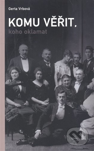 Komu věřit, koho oklamat - Gerta Vrbová