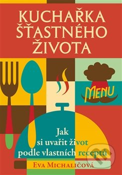 Kuchařka šťastného života (Jak si uvařit život podle vlastních receptů) - kniha z kategorie Pozitivní myšlení